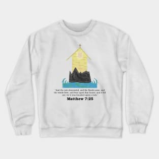 The Rains Descended Upon a House Built on the Rock - Jesus Christ Crewneck Sweatshirt